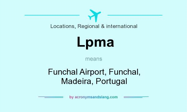 What does Lpma mean? It stands for Funchal Airport, Funchal, Madeira, Portugal