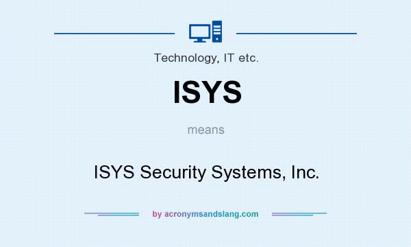 What does ISYS mean? It stands for ISYS Security Systems, Inc.