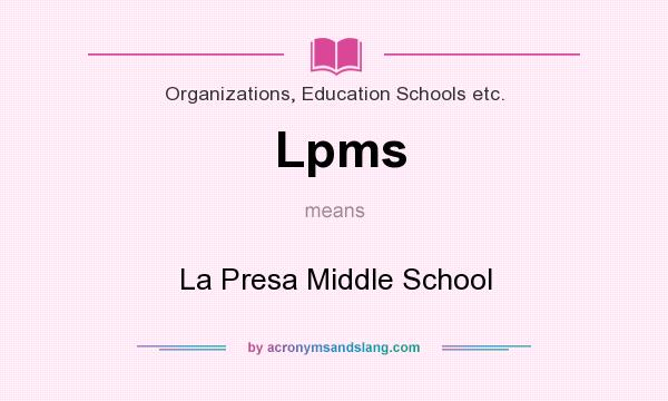 What does Lpms mean? It stands for La Presa Middle School
