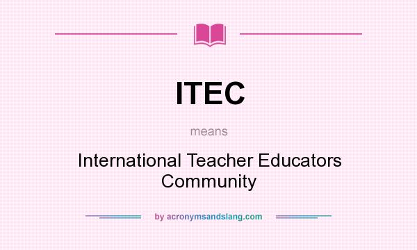 What does ITEC mean? It stands for International Teacher Educators Community