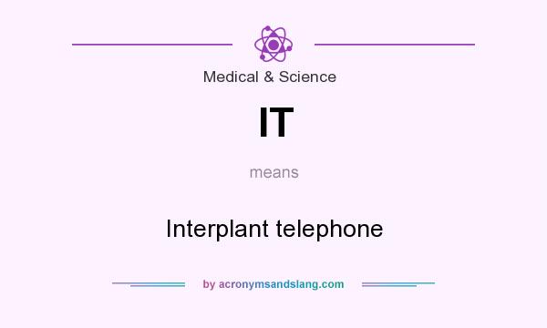 What does IT mean? It stands for Interplant telephone