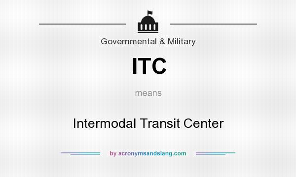 What does ITC mean? It stands for Intermodal Transit Center
