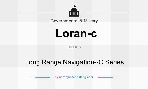 What does Loran-c mean? It stands for Long Range Navigation--C Series