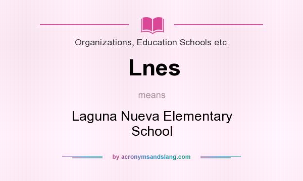 What does Lnes mean? It stands for Laguna Nueva Elementary School