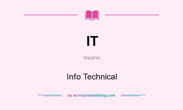 What does IT mean? It stands for Info Technical