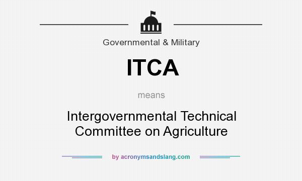 What does ITCA mean? It stands for Intergovernmental Technical Committee on Agriculture