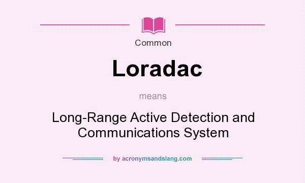 What does Loradac mean? It stands for Long-Range Active Detection and Communications System