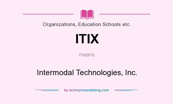 What does ITIX mean? It stands for Intermodal Technologies, Inc.