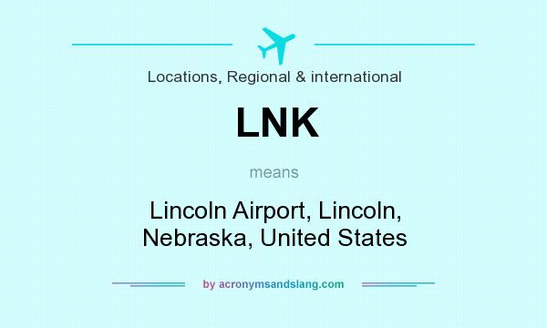 What does LNK mean? It stands for Lincoln Airport, Lincoln, Nebraska, United States