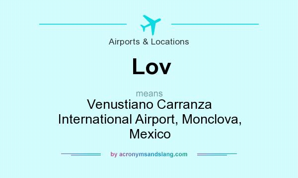 What does Lov mean? It stands for Venustiano Carranza International Airport, Monclova, Mexico