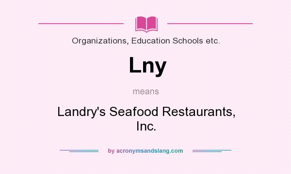 What does Lny mean? It stands for Landry`s Seafood Restaurants, Inc.