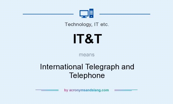 What does IT&T mean? It stands for International Telegraph and Telephone