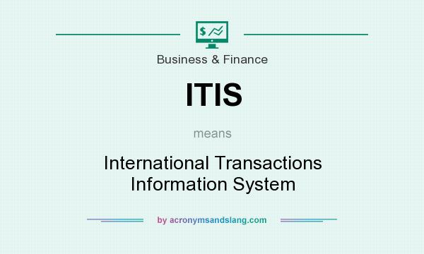 What does ITIS mean? It stands for International Transactions Information System