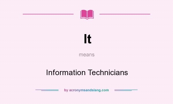 What does It mean? It stands for Information Technicians