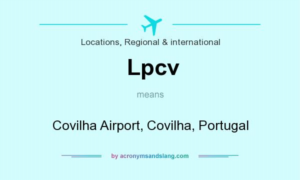 What does Lpcv mean? It stands for Covilha Airport, Covilha, Portugal