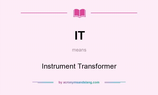 What does IT mean? It stands for Instrument Transformer