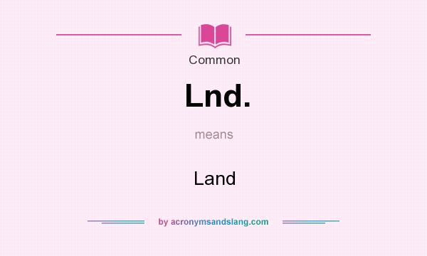 What does Lnd. mean? It stands for Land