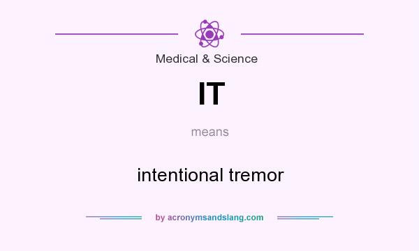 What does IT mean? It stands for intentional tremor