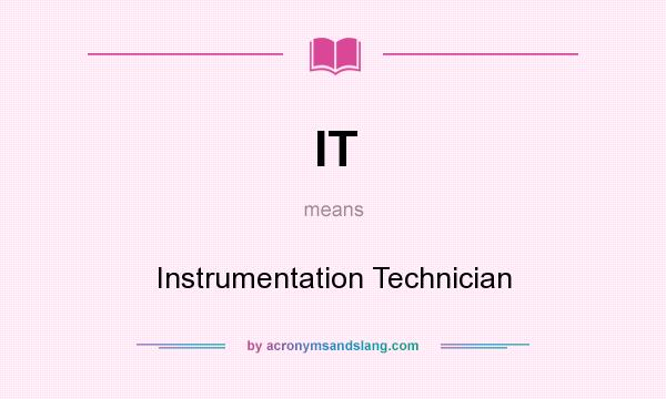 What does IT mean? It stands for Instrumentation Technician