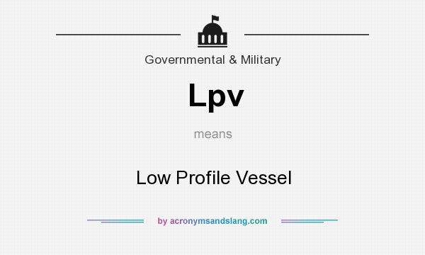 What does Lpv mean? It stands for Low Profile Vessel