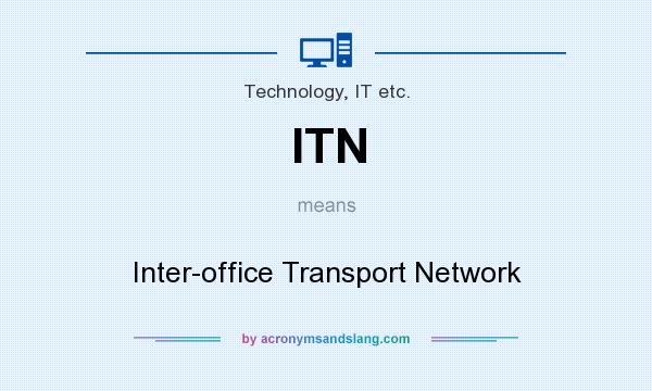 What does ITN mean? It stands for Inter-office Transport Network
