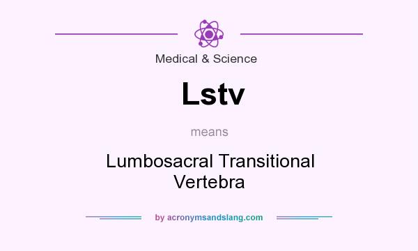 What does Lstv mean? It stands for Lumbosacral Transitional Vertebra