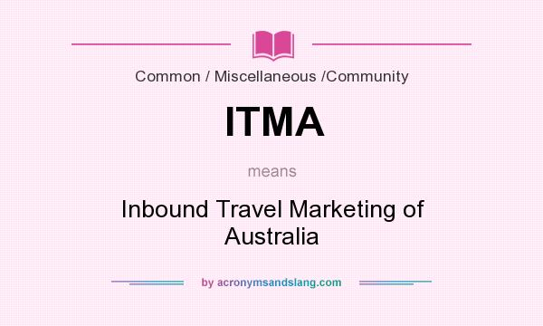 What does ITMA mean? It stands for Inbound Travel Marketing of Australia