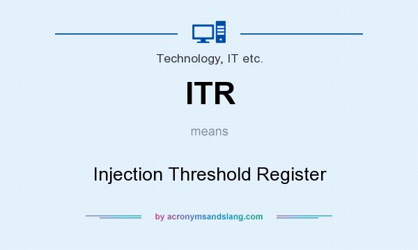 What does ITR mean? It stands for Injection Threshold Register