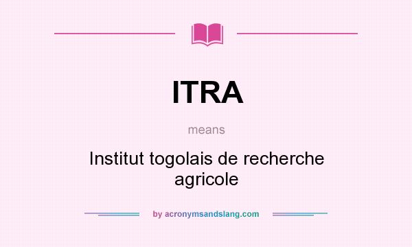 What does ITRA mean? It stands for Institut togolais de recherche agricole