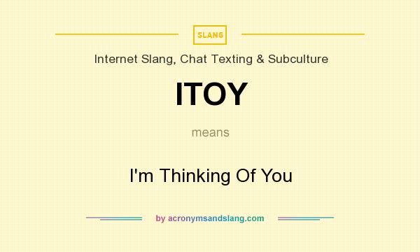 What does ITOY mean? It stands for I`m Thinking Of You