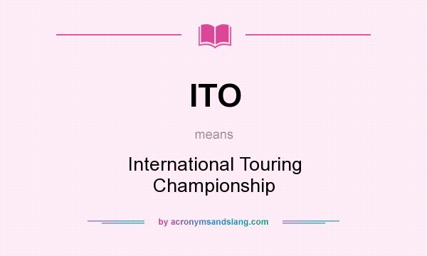 What does ITO mean? It stands for International Touring Championship