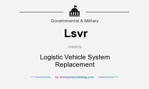 What does Lsvr mean? It stands for Logistic Vehicle System Replacement