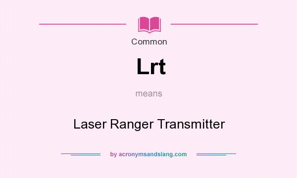 What does Lrt mean? It stands for Laser Ranger Transmitter