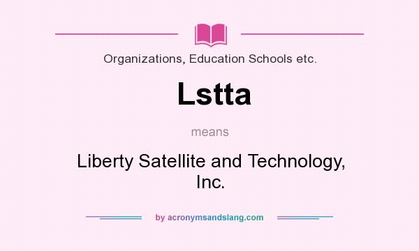 What does Lstta mean? It stands for Liberty Satellite and Technology, Inc.