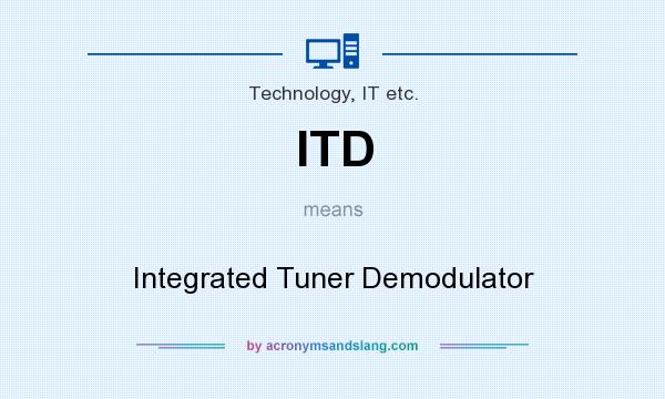 What does ITD mean? It stands for Integrated Tuner Demodulator