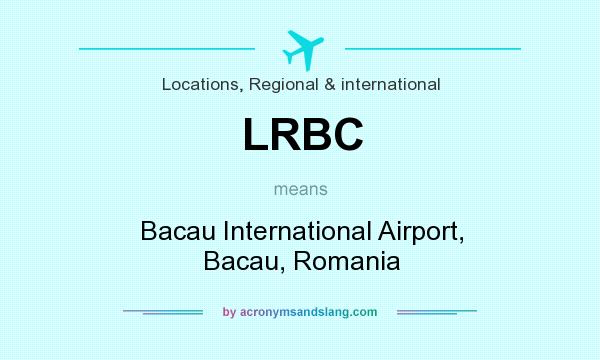 What does LRBC mean? It stands for Bacau International Airport, Bacau, Romania