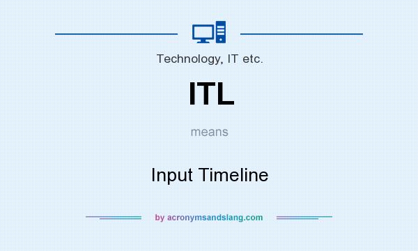 What does ITL mean? It stands for Input Timeline