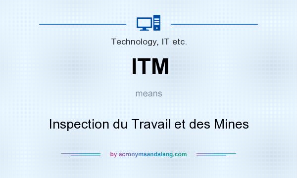 What does ITM mean? It stands for Inspection du Travail et des Mines