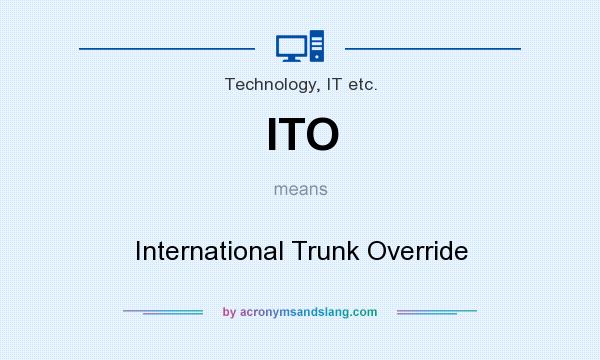 What does ITO mean? It stands for International Trunk Override