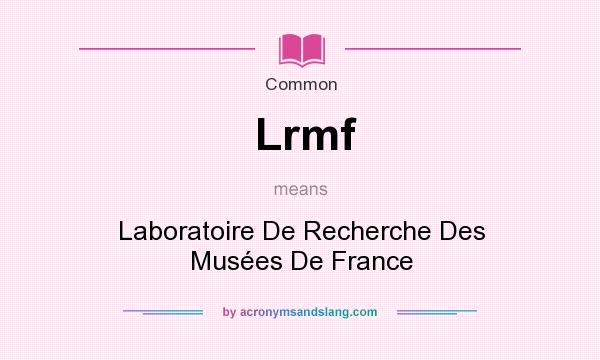 What does Lrmf mean? It stands for Laboratoire De Recherche Des Muses De France