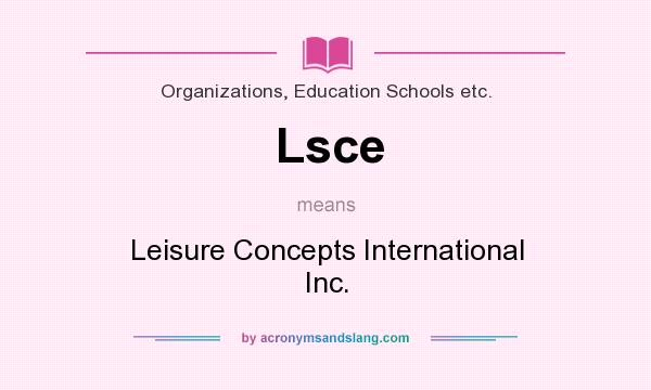 What does Lsce mean? It stands for Leisure Concepts International Inc.