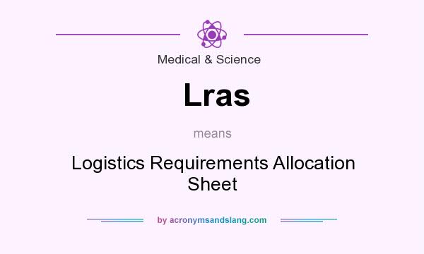 What does Lras mean? It stands for Logistics Requirements Allocation Sheet