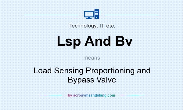 What does Lsp And Bv mean? It stands for Load Sensing Proportioning and Bypass Valve