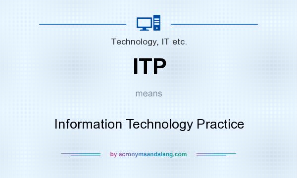 What does ITP mean? It stands for Information Technology Practice