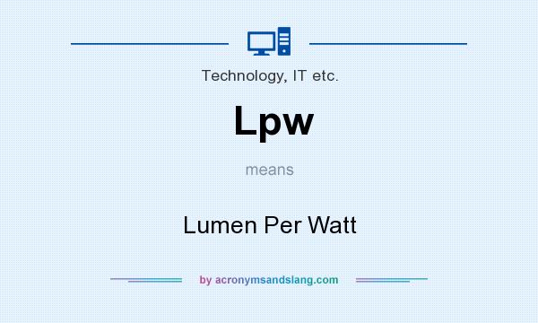 What does Lpw mean? It stands for Lumen Per Watt