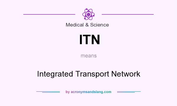 What does ITN mean? It stands for Integrated Transport Network