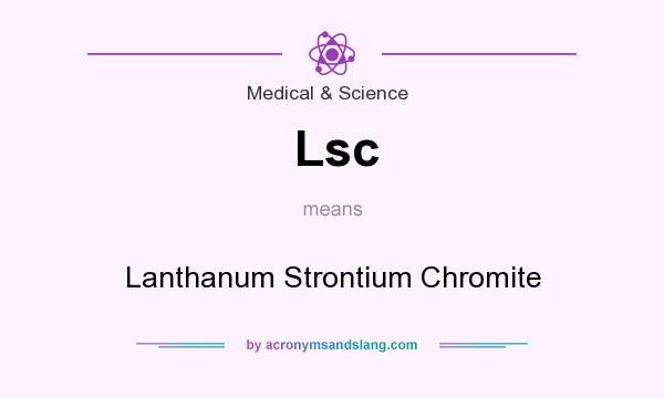 What does Lsc mean? It stands for Lanthanum Strontium Chromite