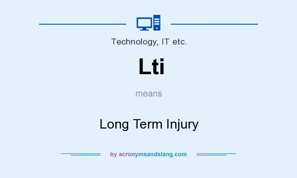 What does Lti mean? It stands for Long Term Injury