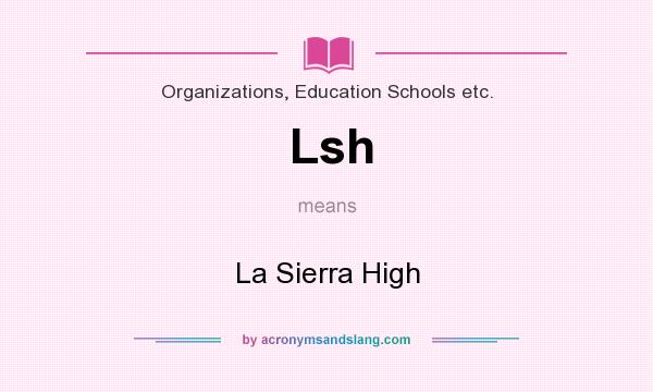 What does Lsh mean? It stands for La Sierra High