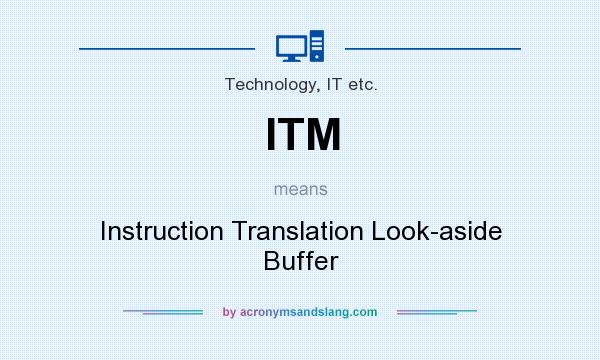 What does ITM mean? It stands for Instruction Translation Look-aside Buffer